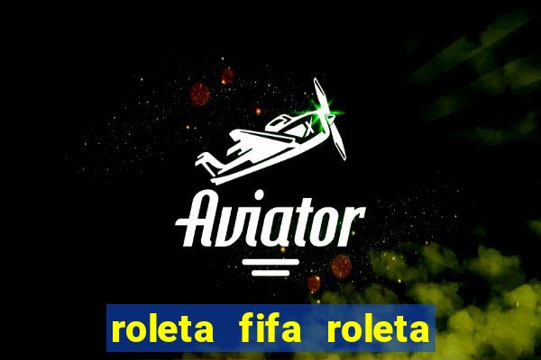 roleta fifa roleta times fifa